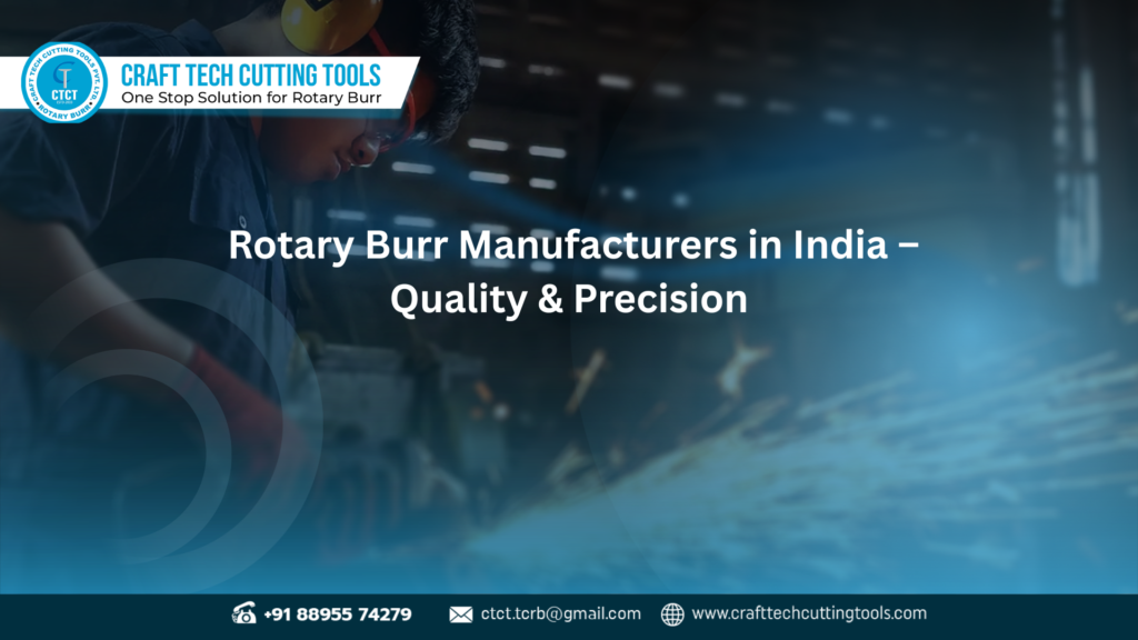 High-quality Rotary Burr manufacturers in India ensuring durability and precision cutting tools
